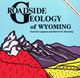 Roadside Geology of Wyoming